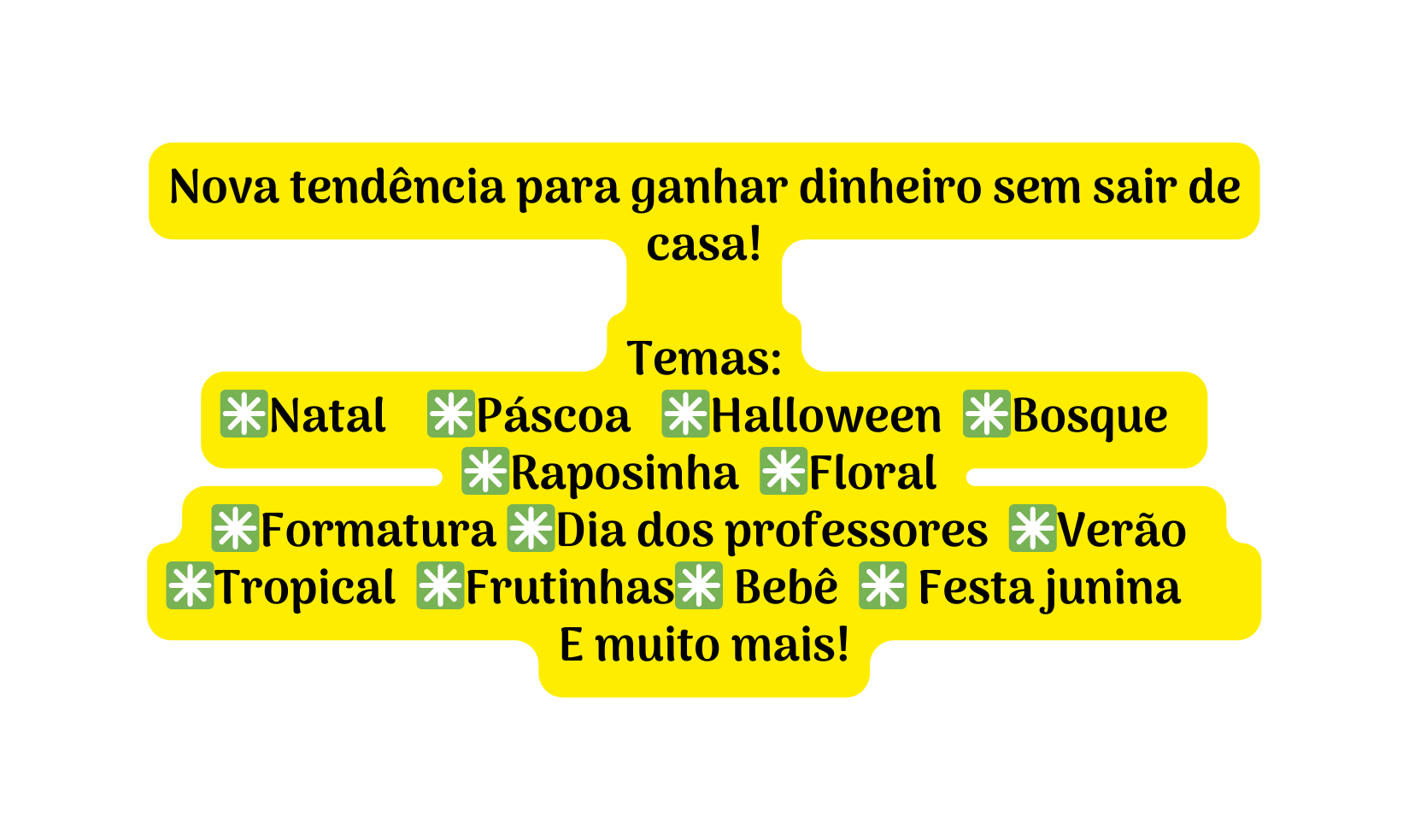 Nova tendência para ganhar dinheiro sem sair de casa Temas Natal Páscoa Halloween Bosque Raposinha Floral Formatura Dia dos professores Verão Tropical Frutinhas Bebê Festa junina E muito mais